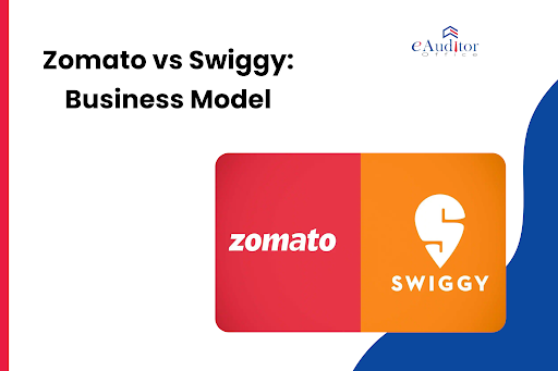 Zomato Vs Swiggy: Business Model - EAuditor Office